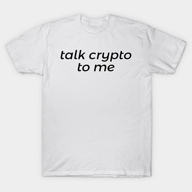 Talk Crypto to Me T-Shirt by A Magical Mess